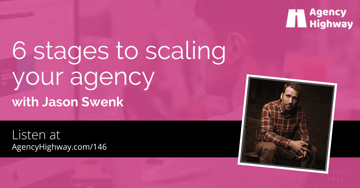 146 - 6 stages to scaling your agency with Jason Swenk